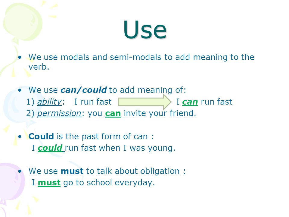 Use We use modals and semi-modals to add meaning to the verb.