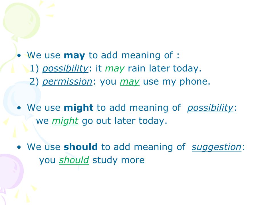 We use may to add meaning of :
