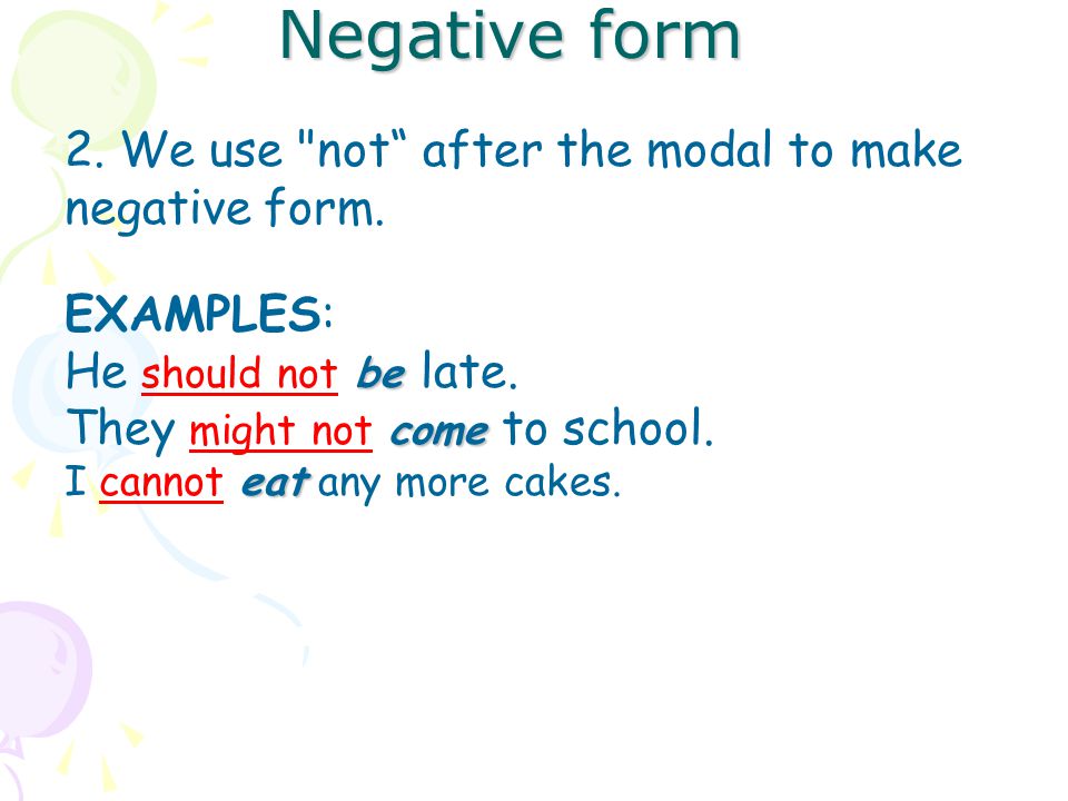 Negative form 2. We use not after the modal to make negative form.