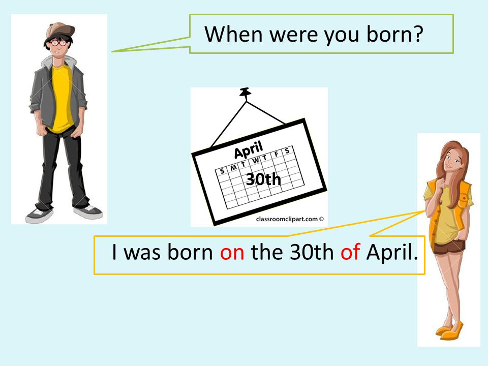 I was born on the 30th of April.