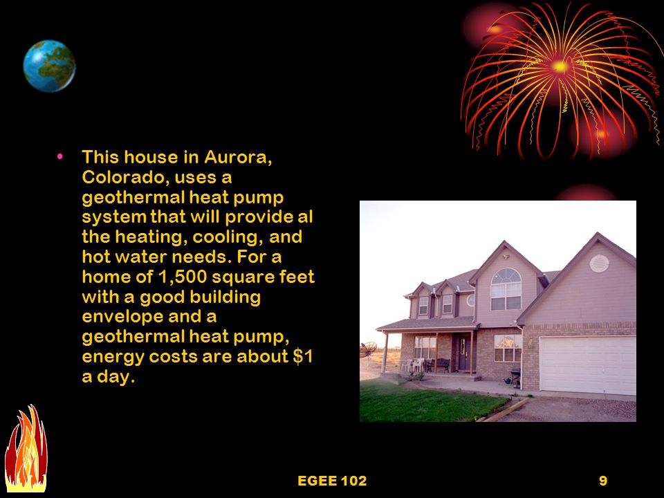 This house in Aurora, Colorado, uses a geothermal heat pump system that will provide al the heating, cooling, and hot water needs. For a home of 1,500 square feet with a good building envelope and a geothermal heat pump, energy costs are about $1 a day.