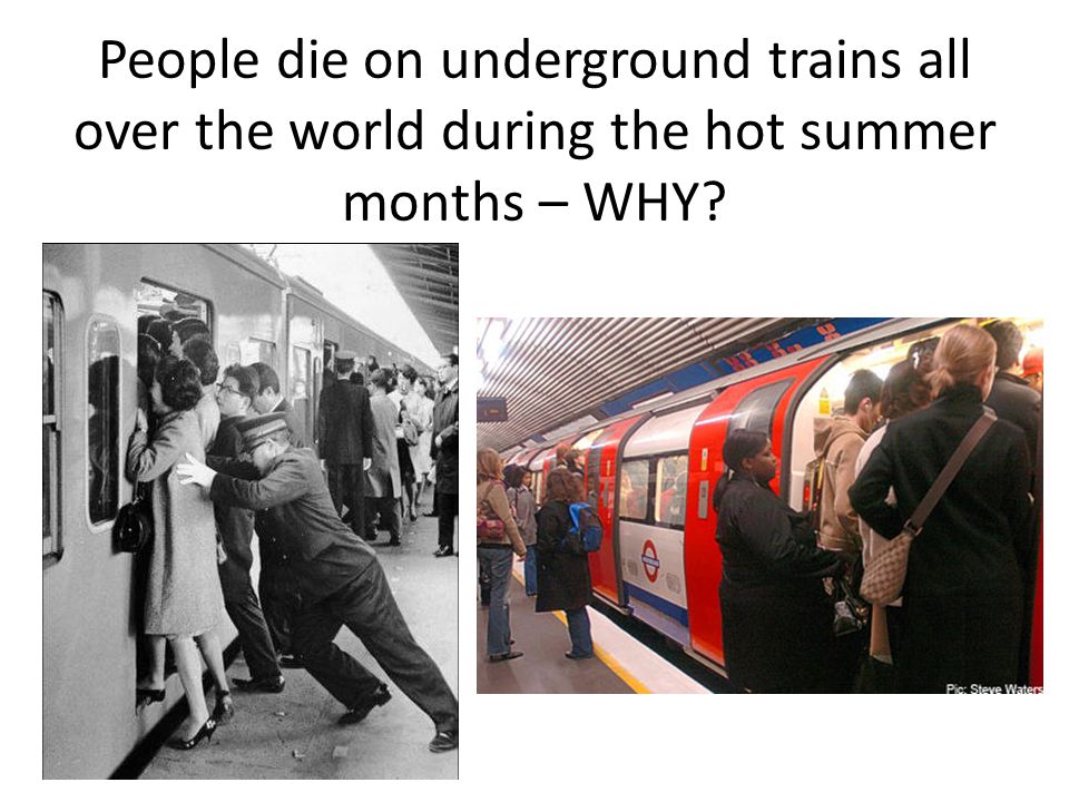 People die on underground trains all over the world during the hot summer months – WHY