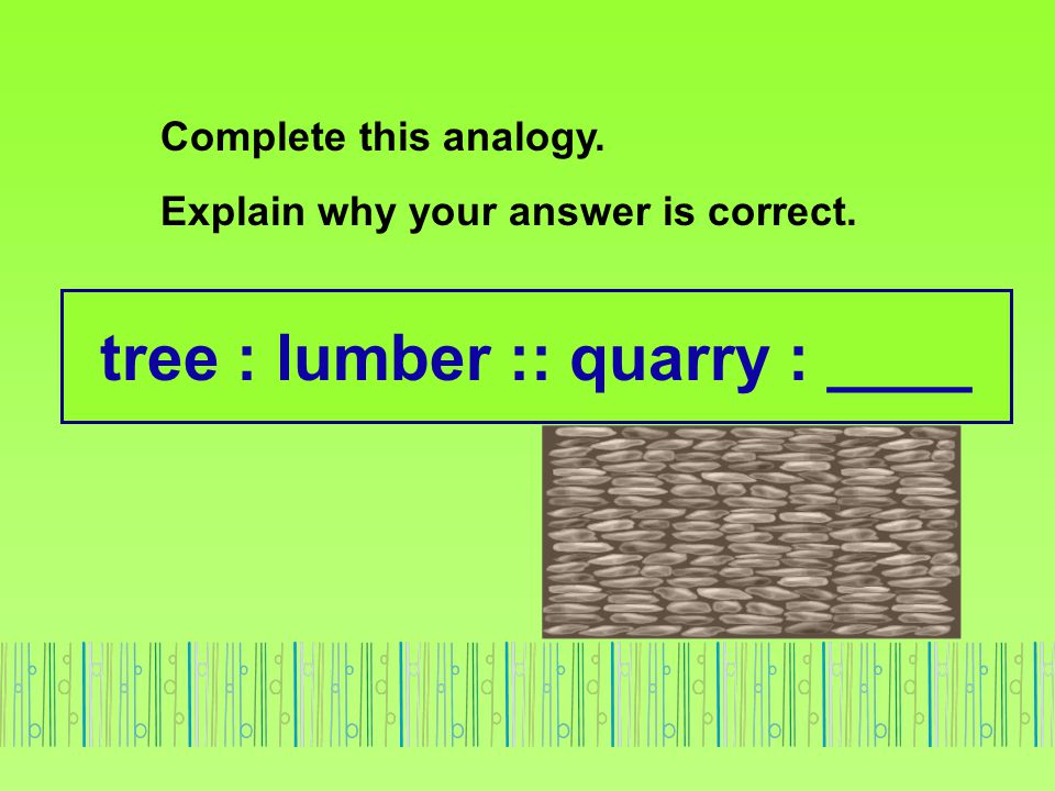 tree : lumber :: quarry : ____