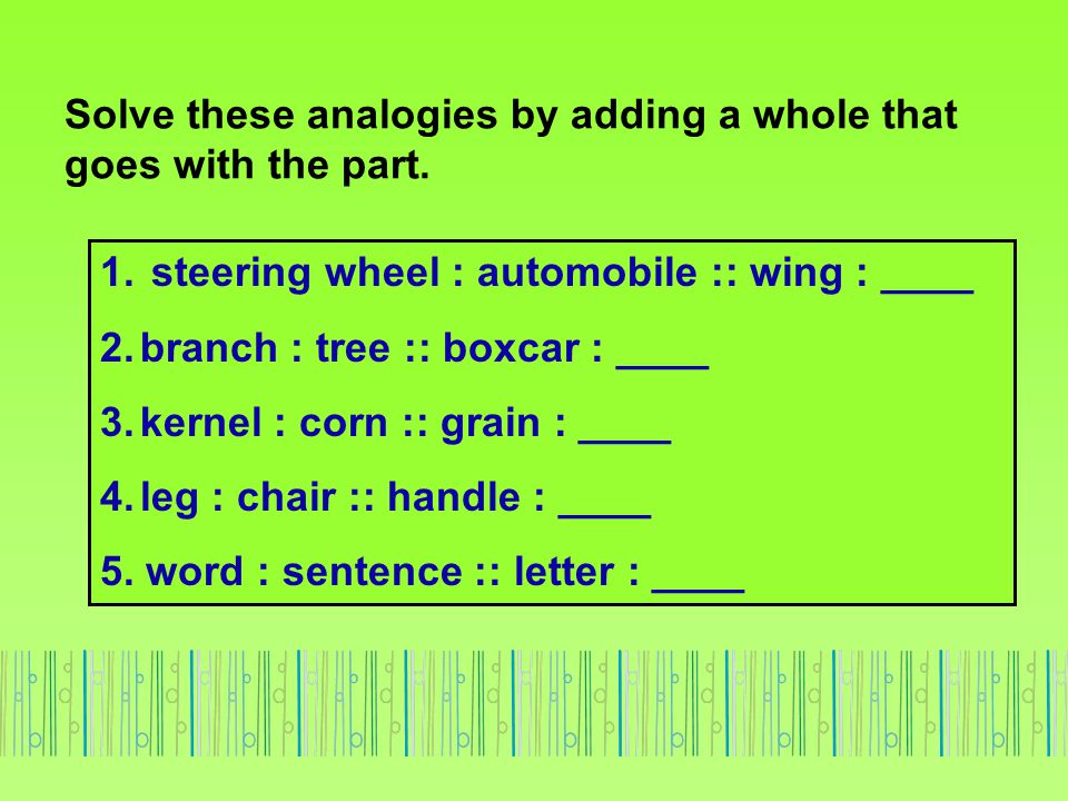 Solve these analogies by adding a whole that goes with the part.