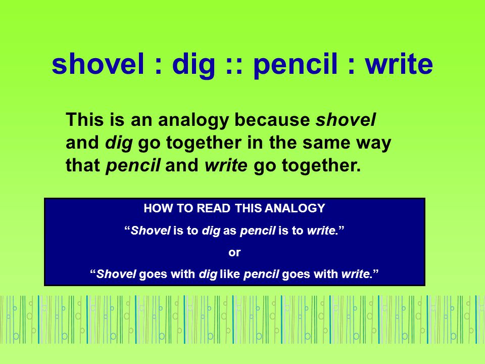 shovel : dig :: pencil : write