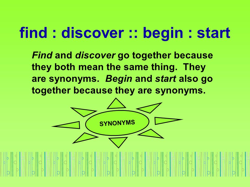 find : discover :: begin : start