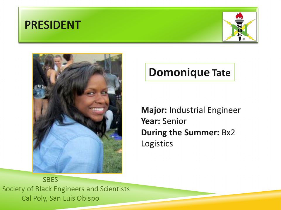 President Domonique Tate Major: Industrial Engineer Year: Senior