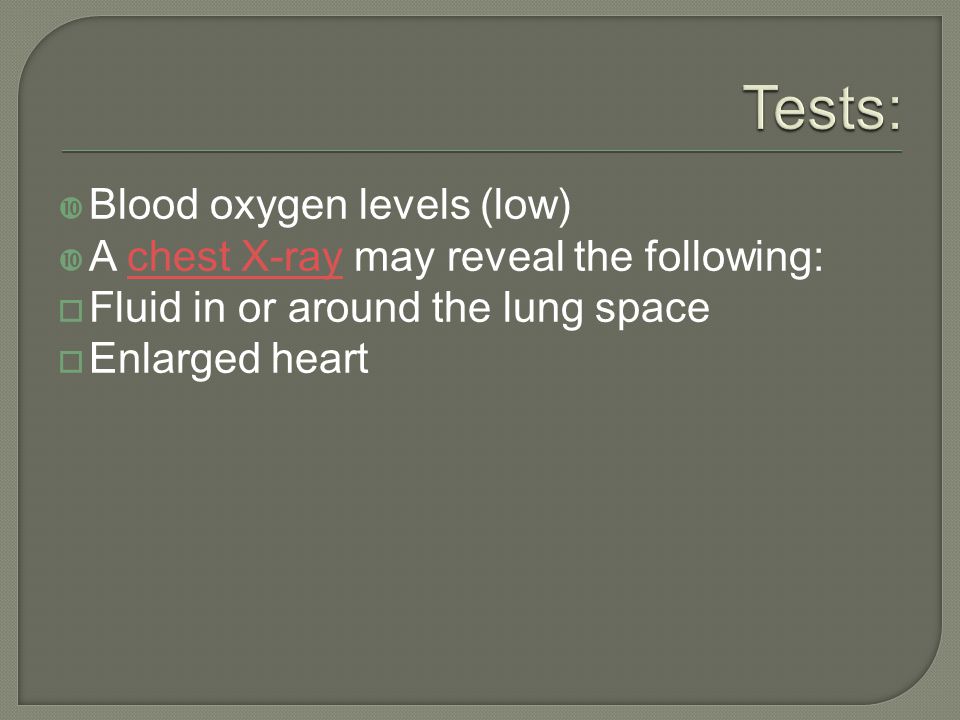 Tests: Blood oxygen levels (low)