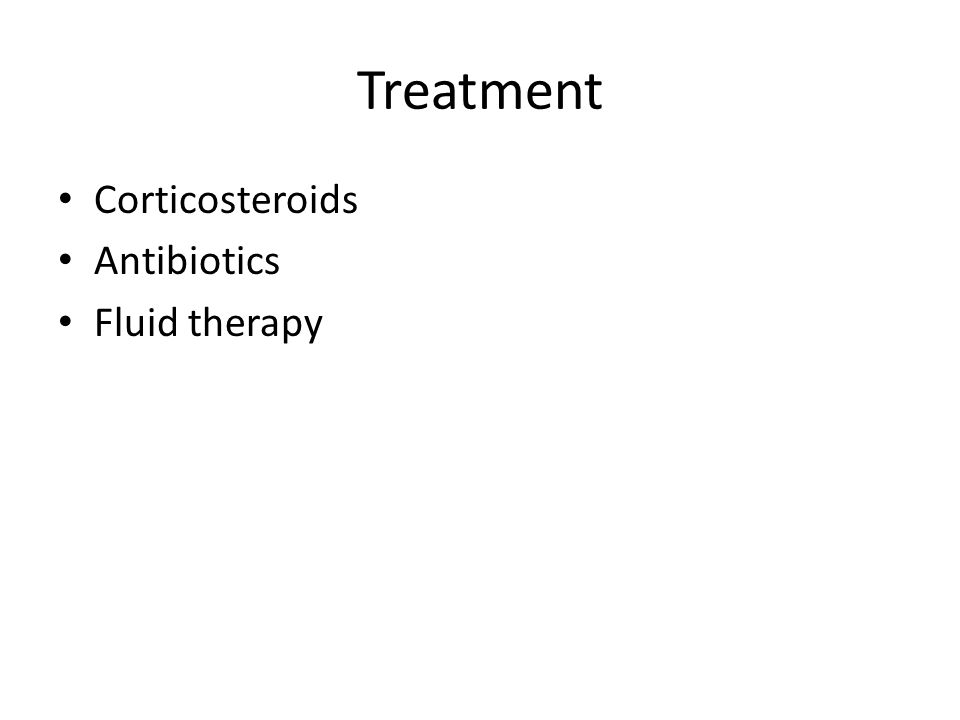 Treatment Corticosteroids Antibiotics Fluid therapy