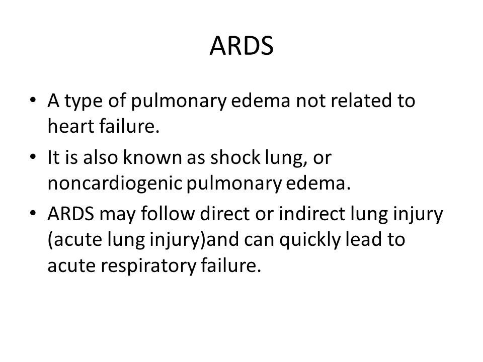 ARDS A type of pulmonary edema not related to heart failure.