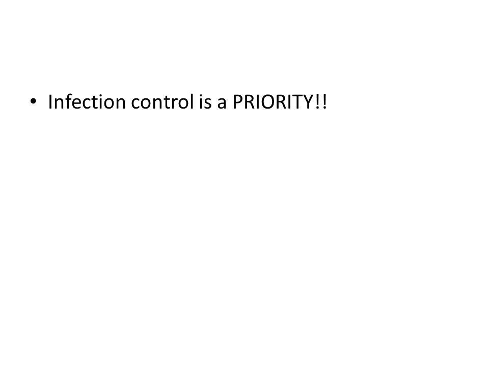 Infection control is a PRIORITY!!