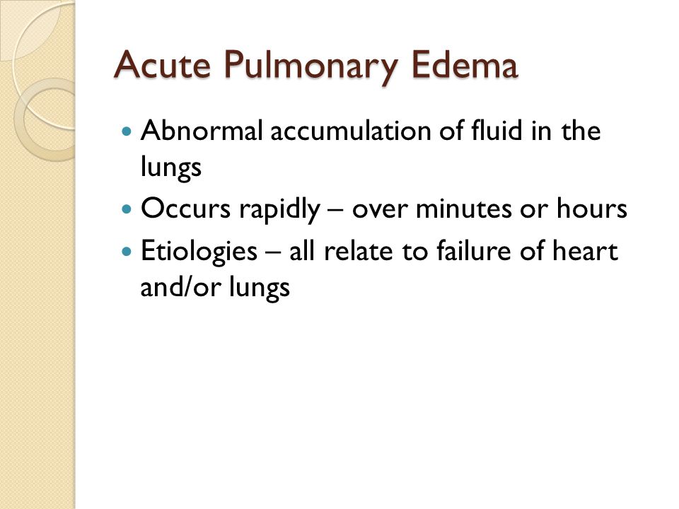 Acute Pulmonary Edema Abnormal accumulation of fluid in the lungs