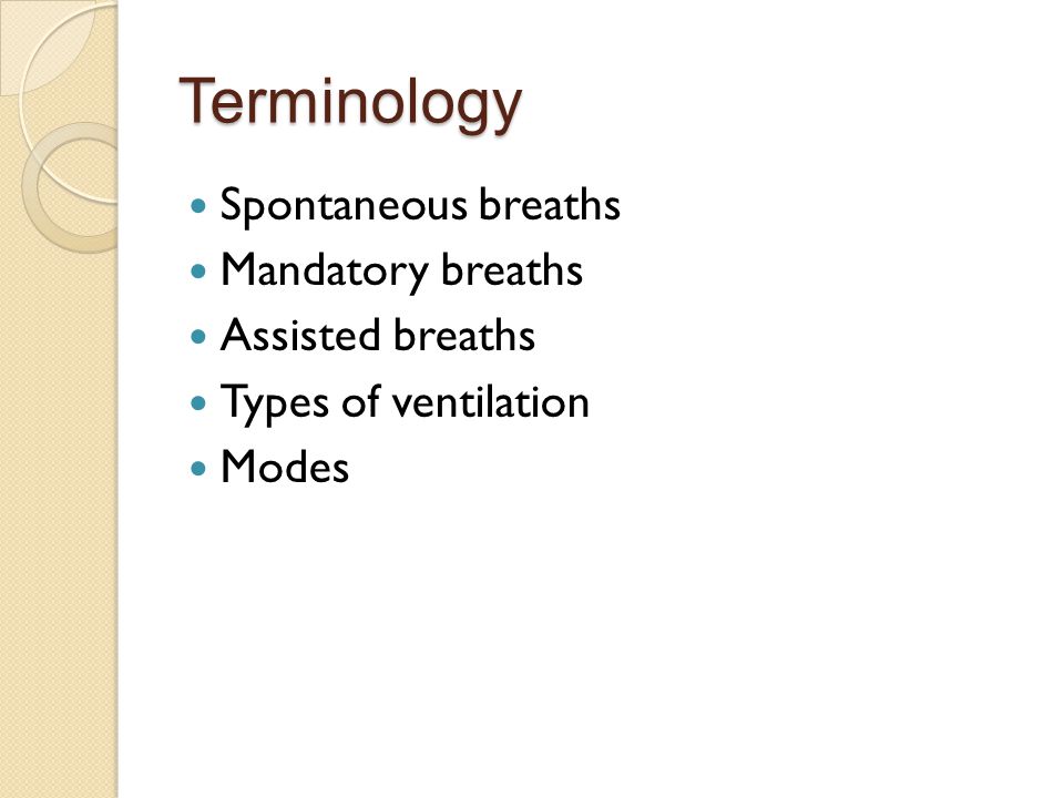 Terminology Spontaneous breaths Mandatory breaths Assisted breaths