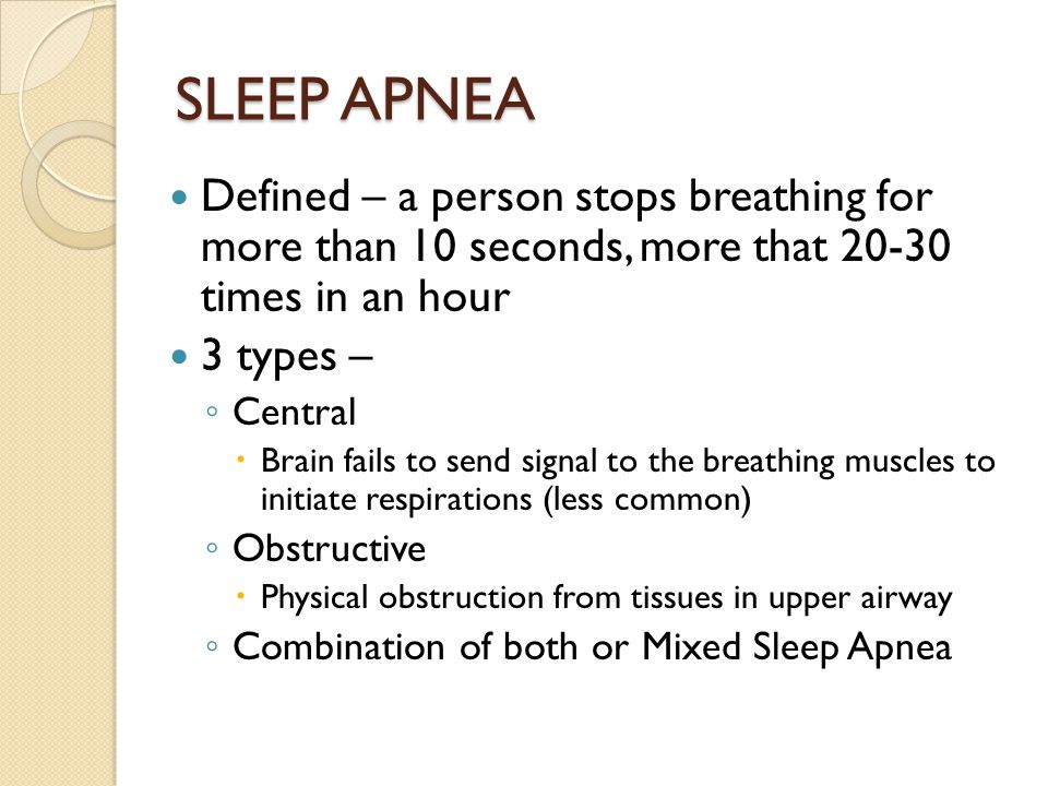 SLEEP APNEA Defined – a person stops breathing for more than 10 seconds, more that times in an hour.