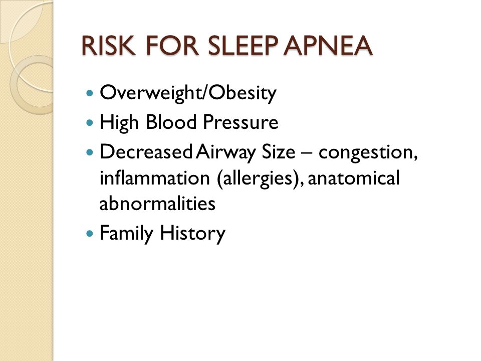 RISK FOR SLEEP APNEA Overweight/Obesity High Blood Pressure