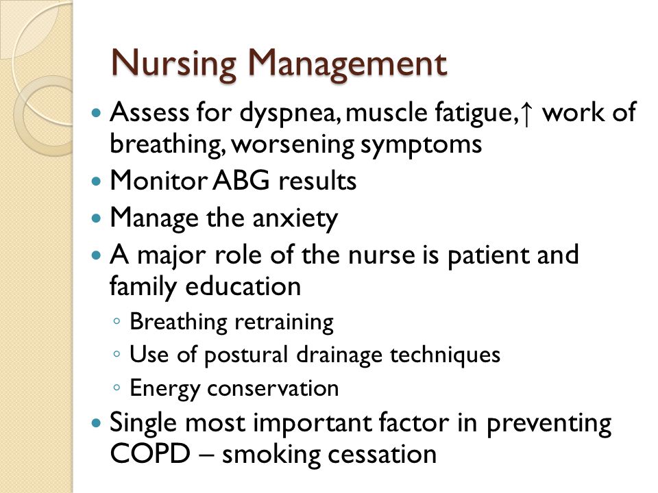 Nursing Management Assess for dyspnea, muscle fatigue,↑ work of breathing, worsening symptoms. Monitor ABG results.