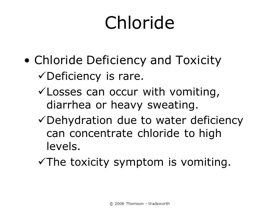Chloride Chloride Deficiency and Toxicity Deficiency is rare.