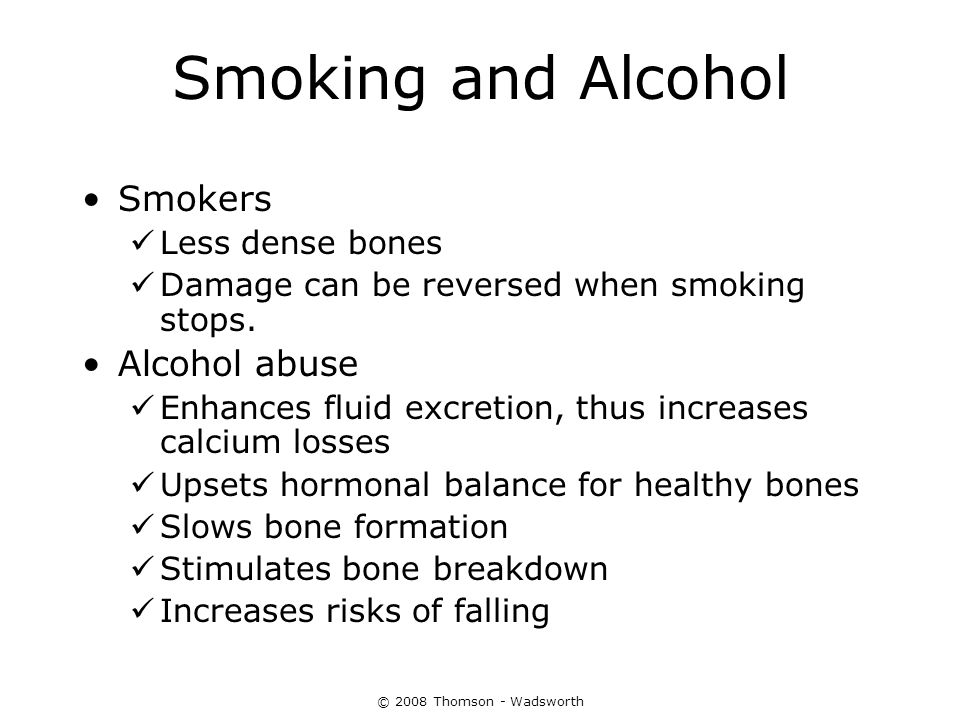 Smoking and Alcohol Smokers Alcohol abuse Less dense bones
