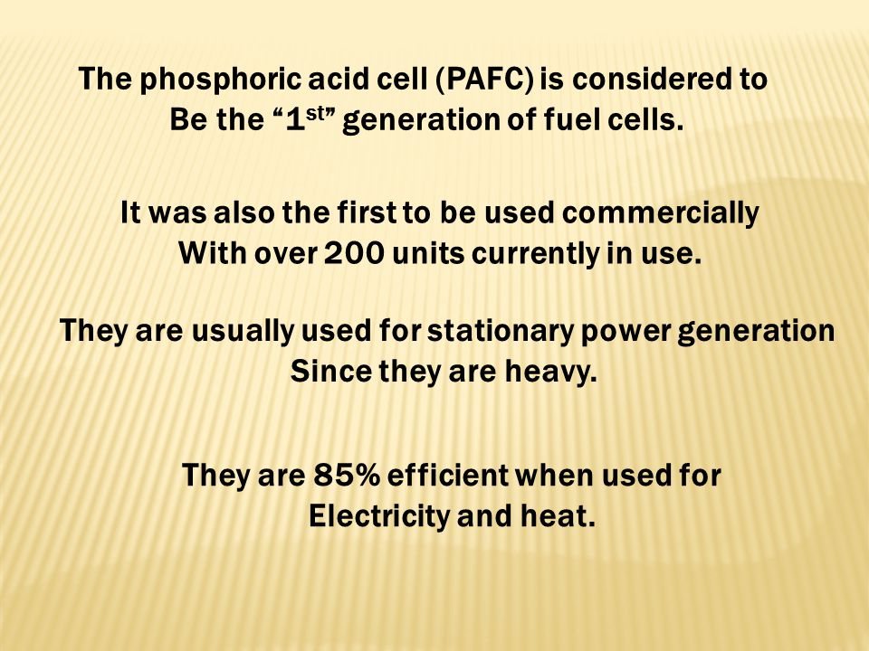 The phosphoric acid cell (PAFC) is considered to