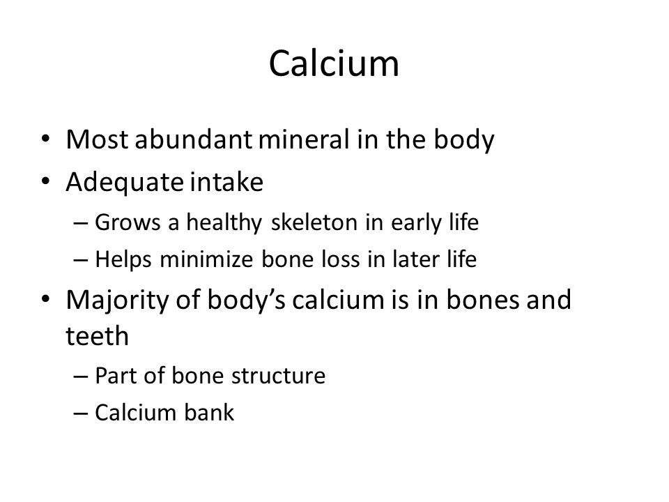 Calcium Most abundant mineral in the body Adequate intake