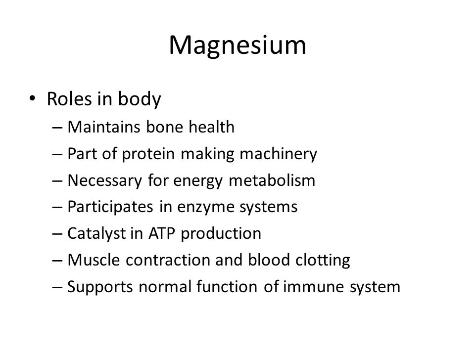 Magnesium Roles in body Maintains bone health