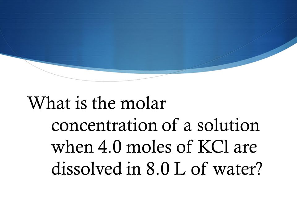What is the molar concentration of a solution when 4