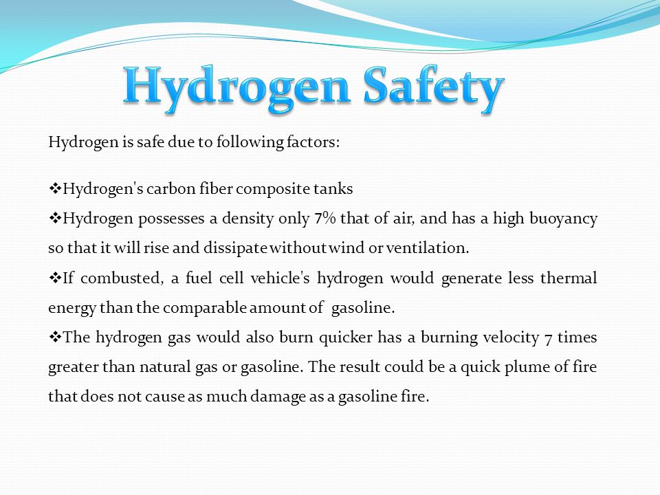 Hydrogen Safety Hydrogen is safe due to following factors: