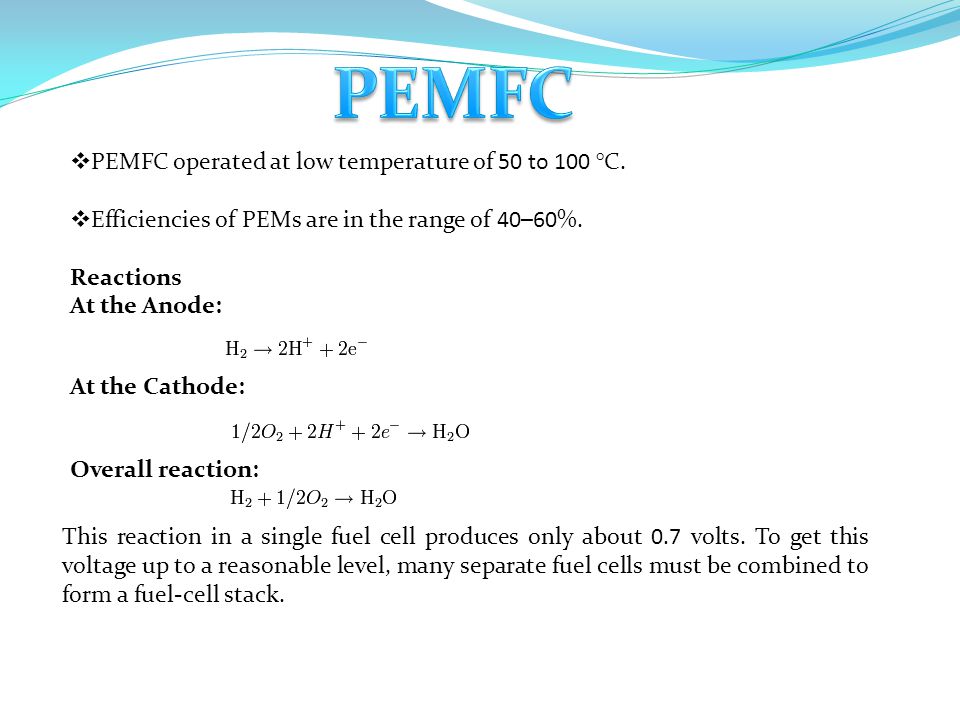 PEMFC PEMFC operated at low temperature of 50 to 100 °C.