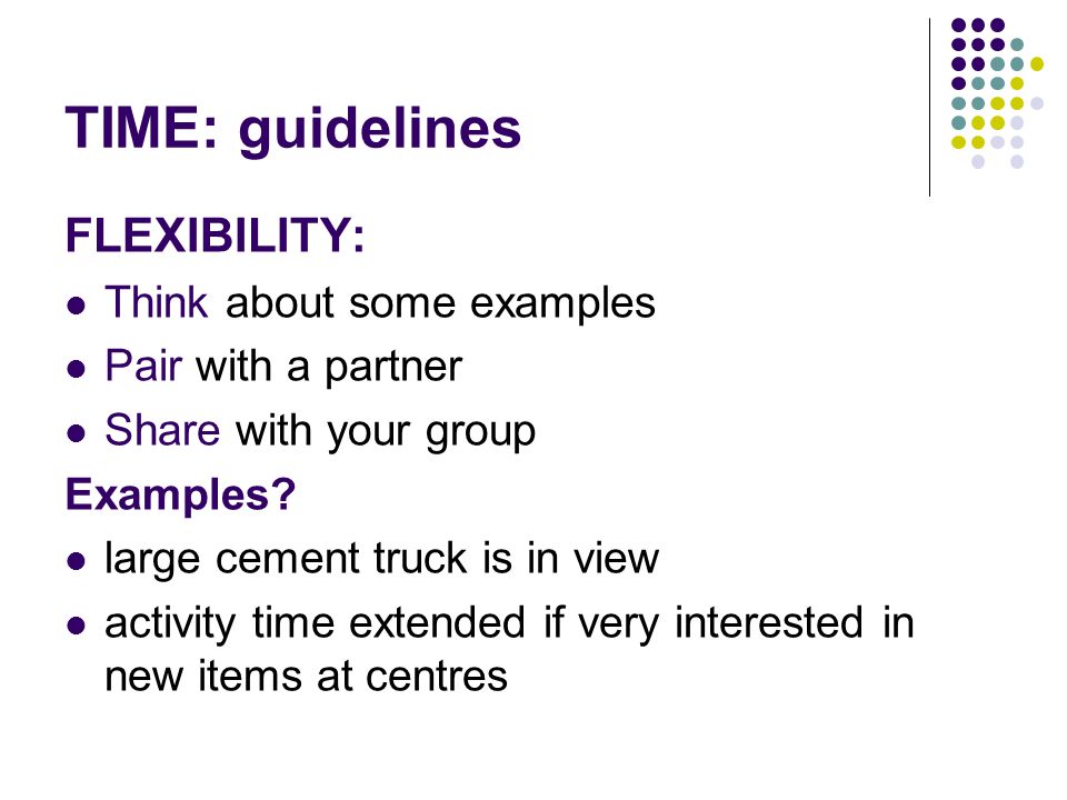 TIME: guidelines FLEXIBILITY: Think about some examples