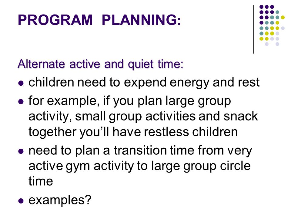 PROGRAM PLANNING: children need to expend energy and rest