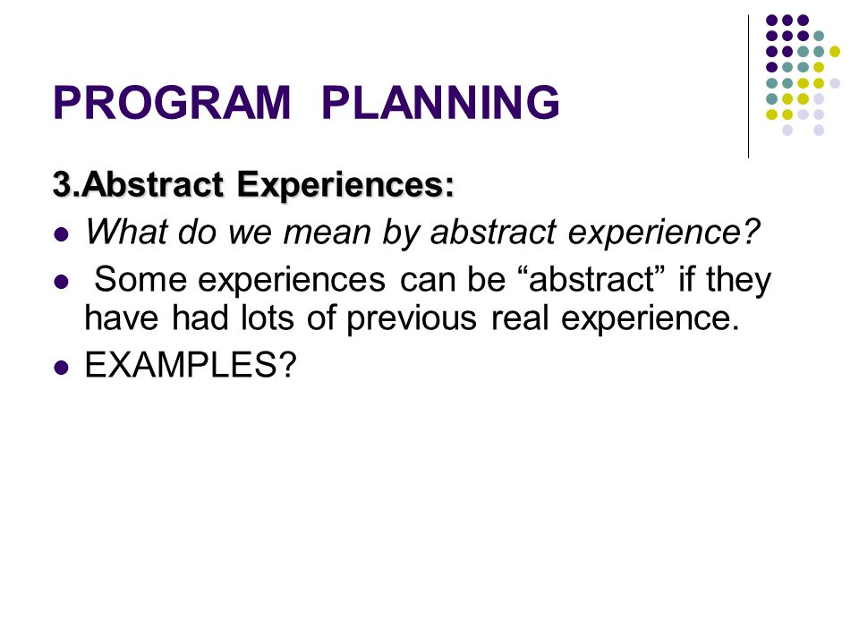 PROGRAM PLANNING 3.Abstract Experiences: