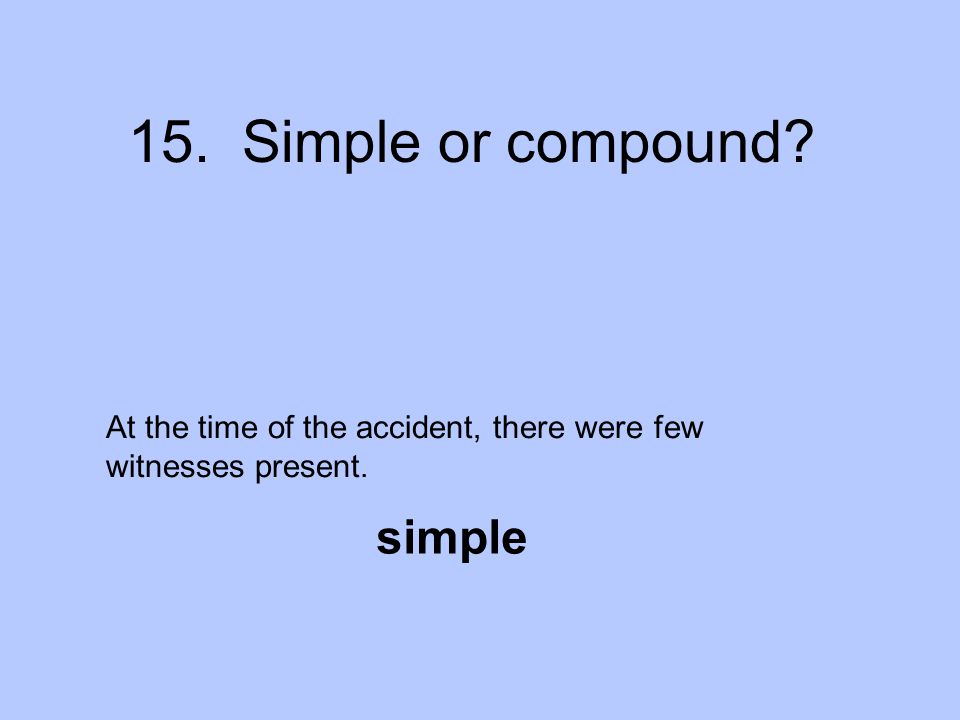 15. Simple or compound simple