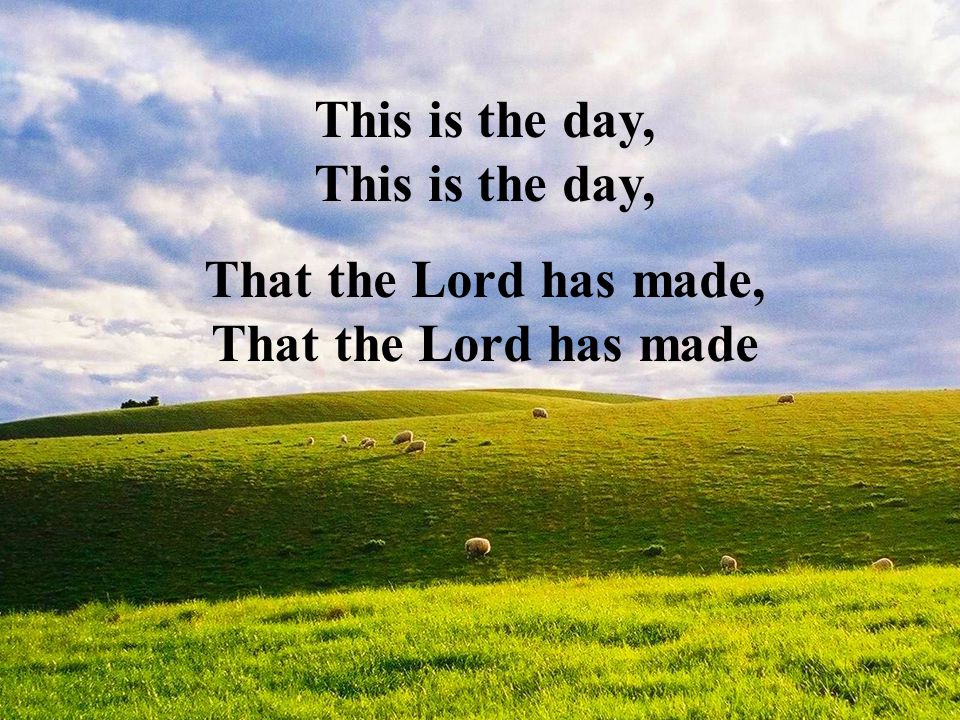 That the Lord has made, That the Lord has made