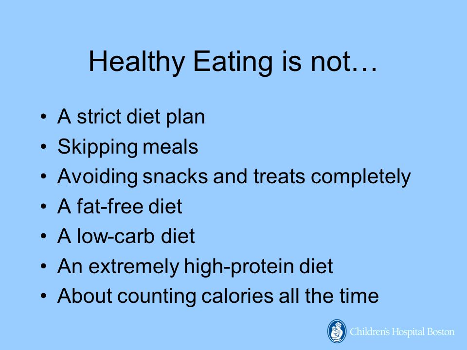 Healthy Eating is not… A strict diet plan Skipping meals