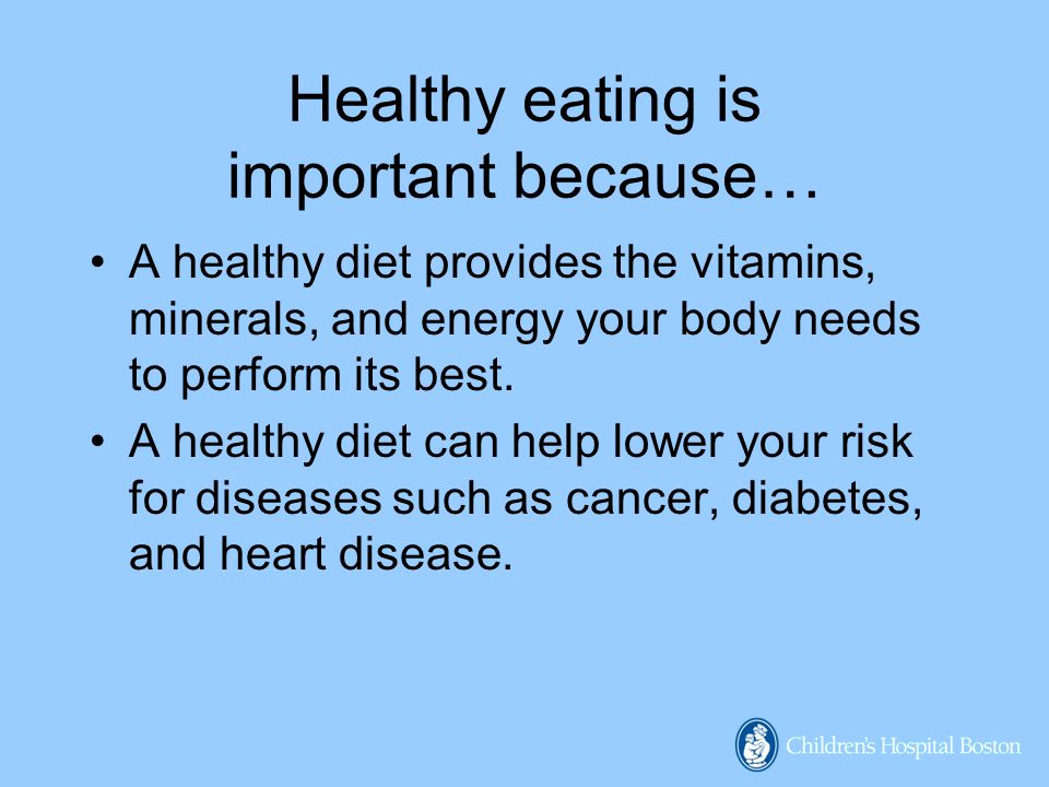 Healthy eating is important because…
