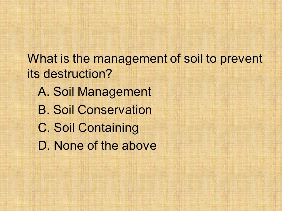 What is the management of soil to prevent its destruction. A