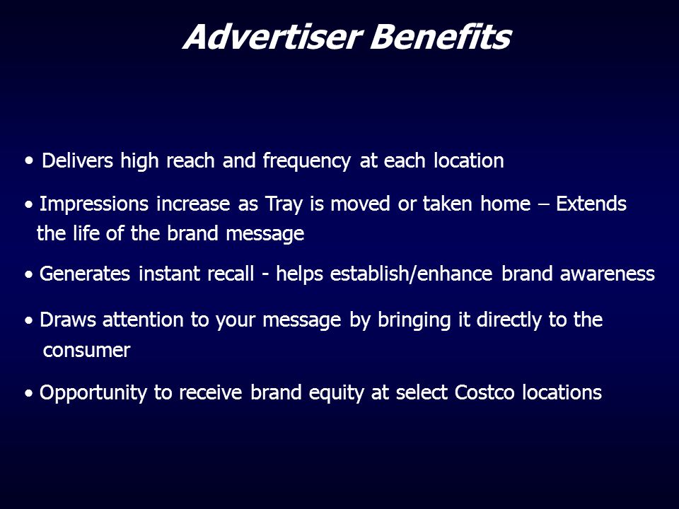 Advertiser Benefits Delivers high reach and frequency at each location