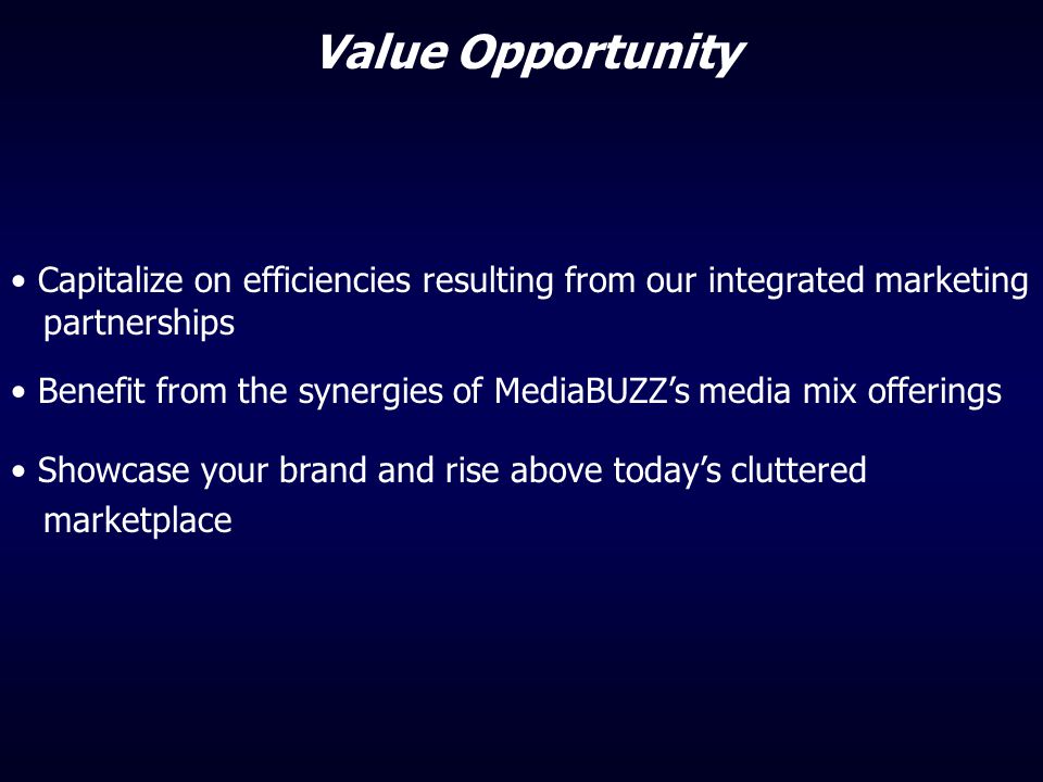 Value Opportunity Capitalize on efficiencies resulting from our integrated marketing. partnerships.