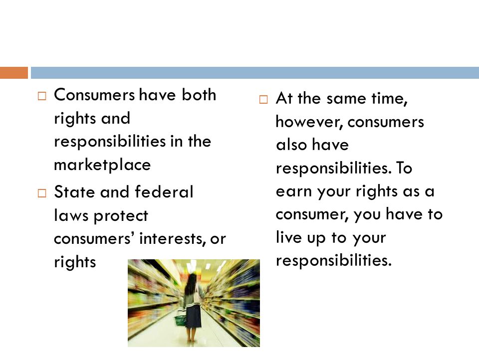 Consumers have both rights and responsibilities in the marketplace