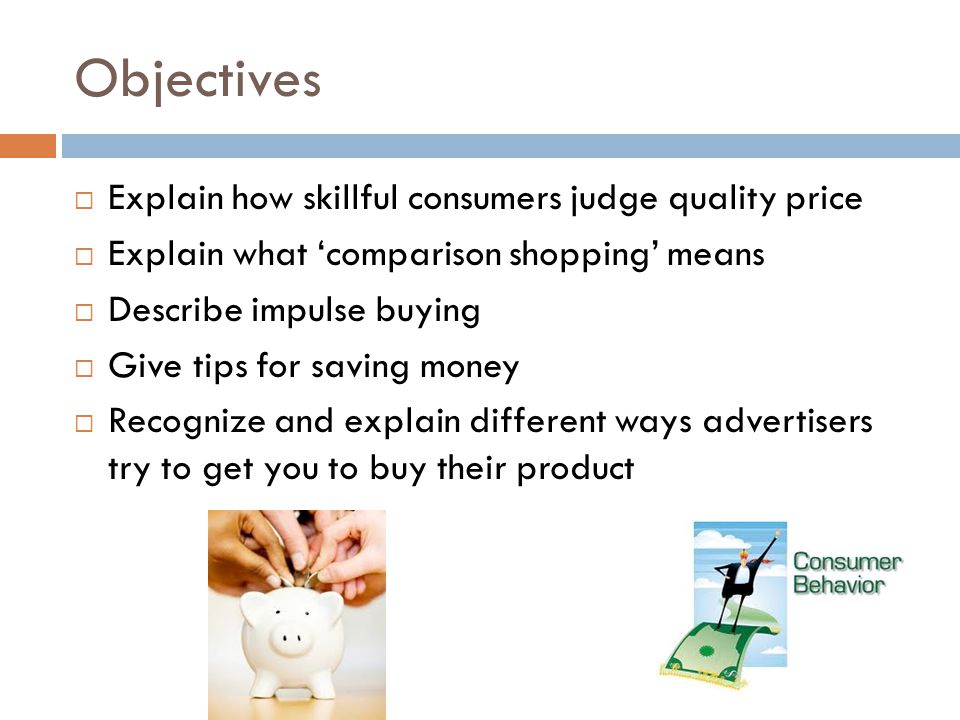 Objectives Explain how skillful consumers judge quality price