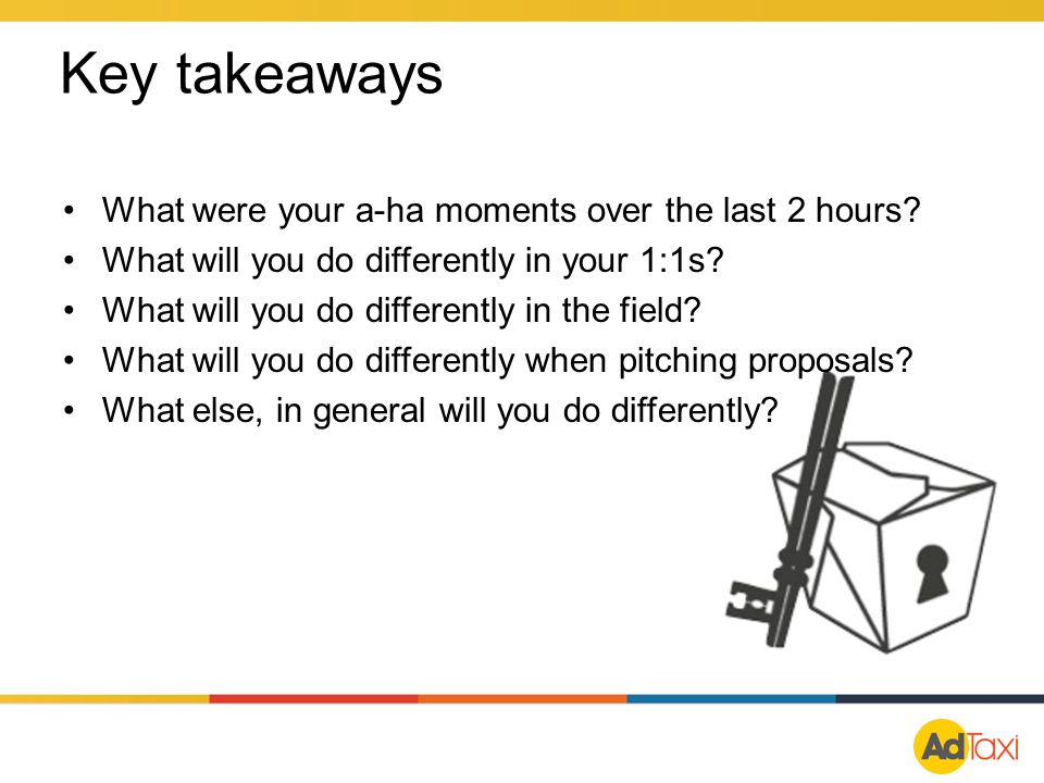 Key takeaways What were your a-ha moments over the last 2 hours