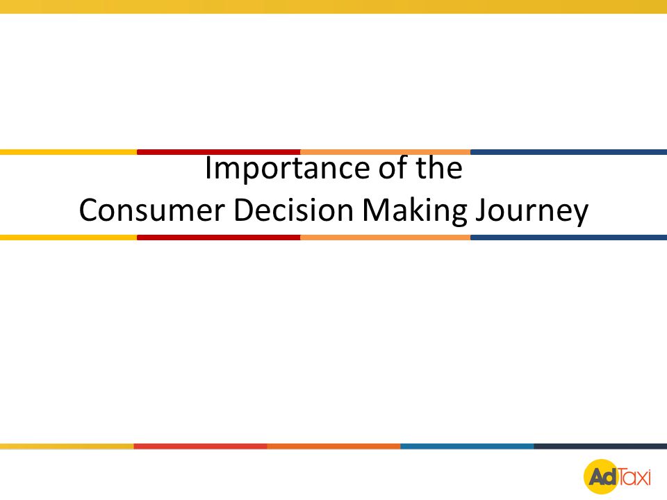Importance of the Consumer Decision Making Journey