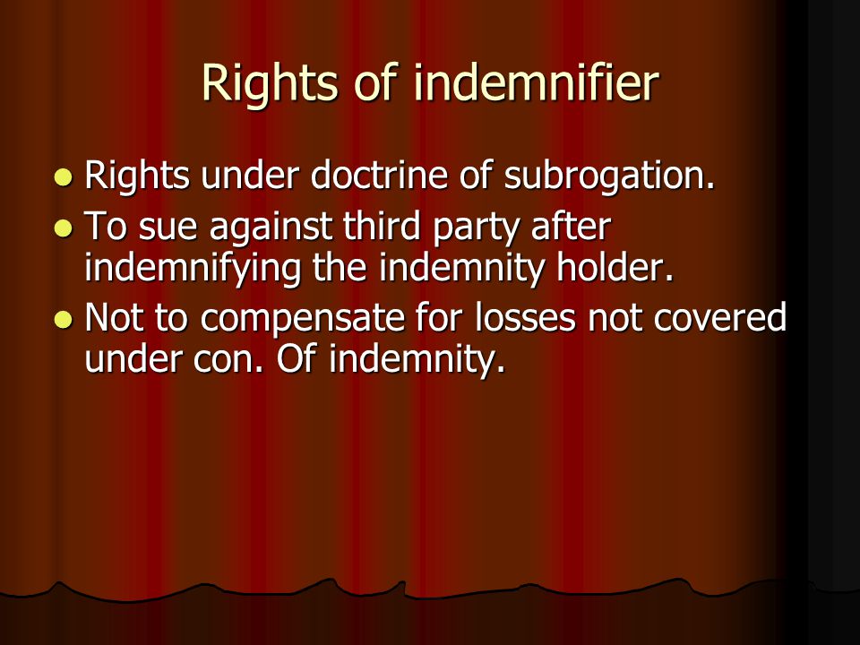 Rights of indemnifier Rights under doctrine of subrogation.