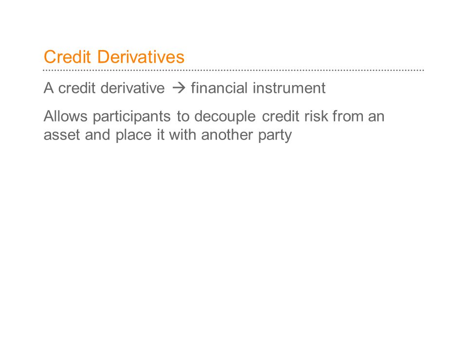 Credit Derivatives A credit derivative  financial instrument