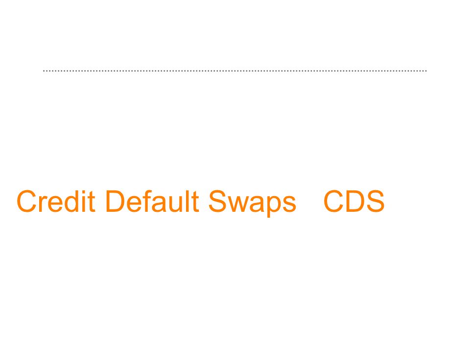 Credit Default Swaps CDS