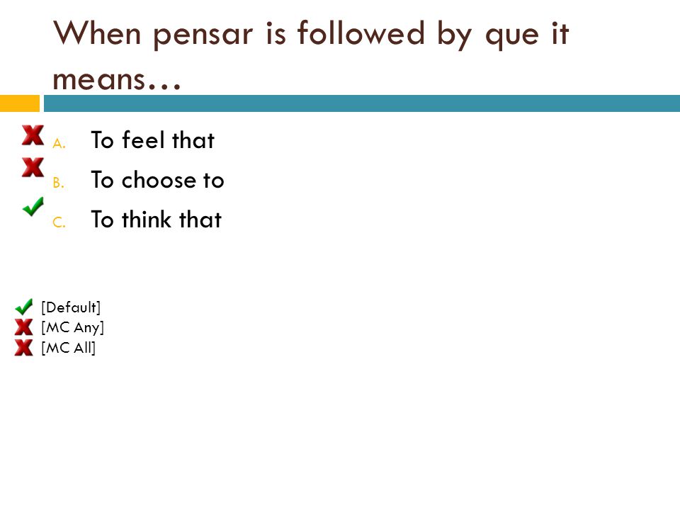 When pensar is followed by que it means…