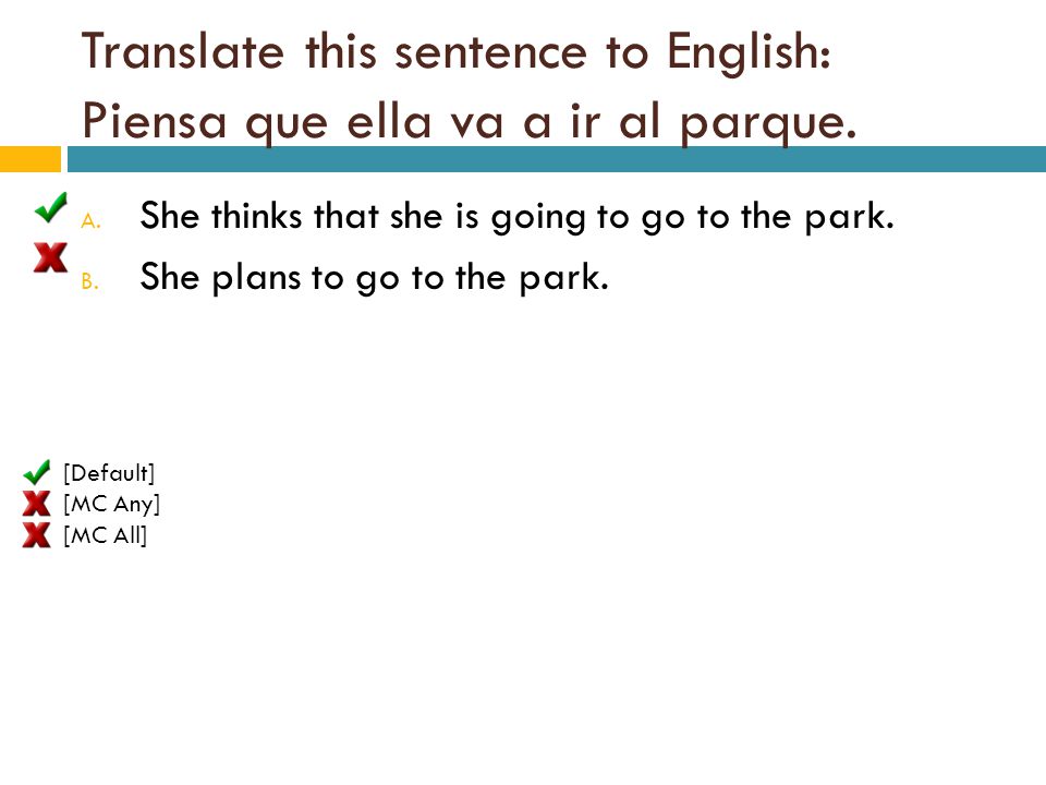 Translate this sentence to English: Piensa que ella va a ir al parque.