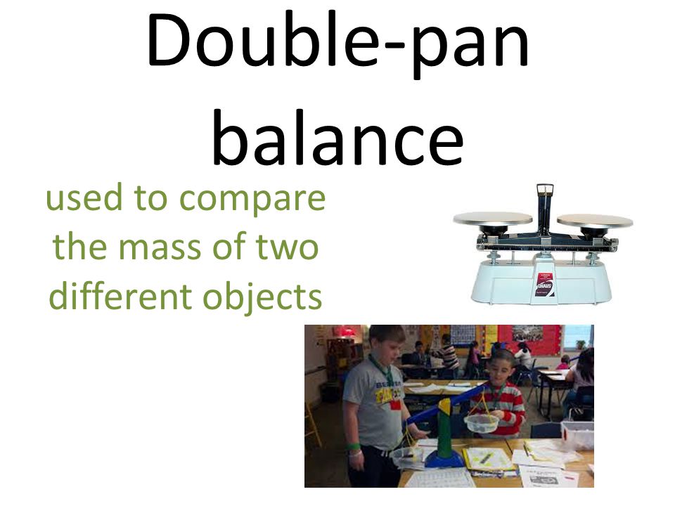 used to compare the mass of two different objects