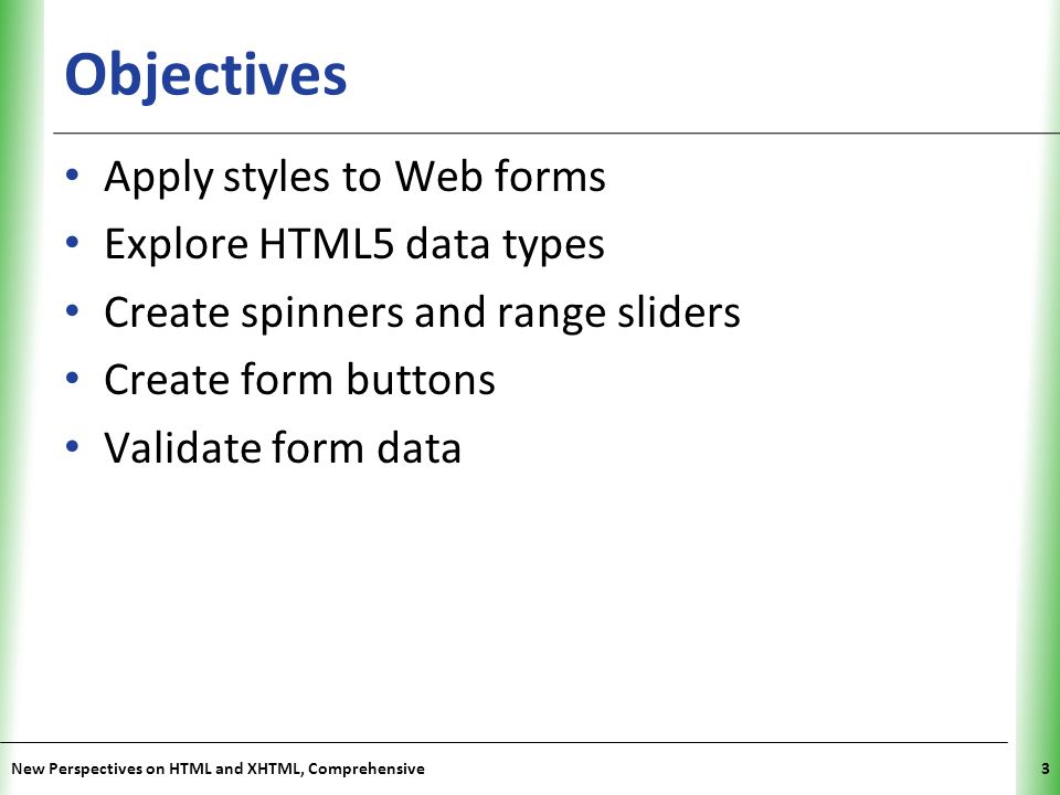 Objectives Apply styles to Web forms Explore HTML5 data types