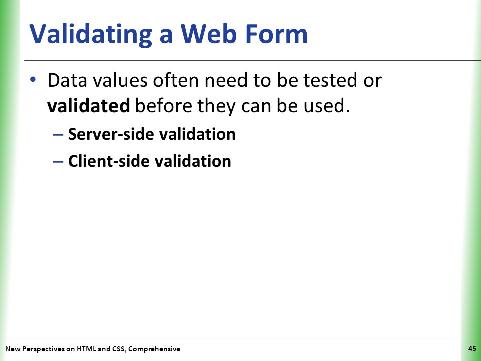 Validating a Web Form Data values often need to be tested or validated before they can be used. Server-side validation.